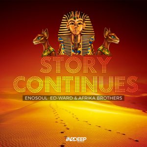 Enosoul, Ed-Ward & Afrika Brothers - Story Continues, new deep house music, deep house sounds, house music download, latest sa music