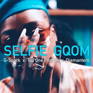 G-Spark, Top One Frisson & Diamantero - Selfie Gqom