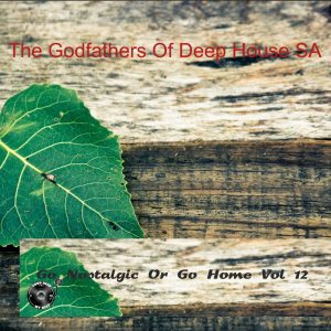 The Godfathers Of Deep House SA - Go Nostalgic Or Go Home, Vol. 12