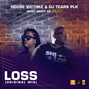 House Victimz & DJ Tears PLK - Loss , new deep house, deep tech, deep house music download, latest house music download, south african afro house, deep soulful, new sa music