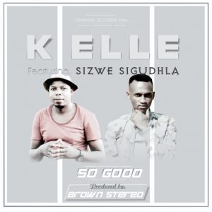 K Elle feat. Brown Stereo & Sizwe Sigudhla - So Good