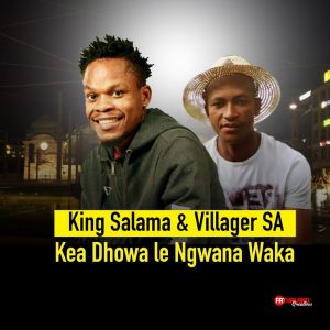 King Salama & Villager SA - Kea Dhowa Le Ngwana Waka