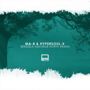 Ma-B & HyperSOUL-X - Bekezela (George North Remix), afro house 2019, south african music, latest afro house music, mp3 download
