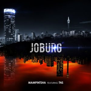 Mampintsha feat. TNS - Joburg, latest sa music, new south africa music, new afro house, afro house 2019 download, gqom music download, sa gqom, afrohouse songs, mp3 download
