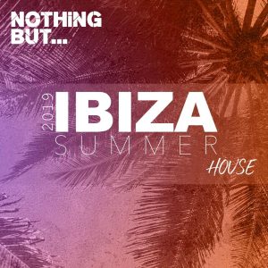 VA - Nothing But... Ibiza Summer 2019 House