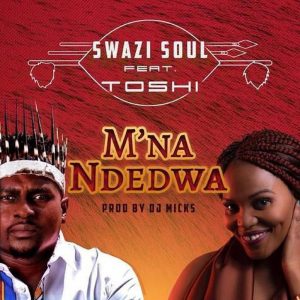 Swazi Soul feat. Toshi - M'na Ndedwa (Prod. DJ Micks), latest afro house, new sa music, south african afro house songs, afro house 2019, new afrohouse music