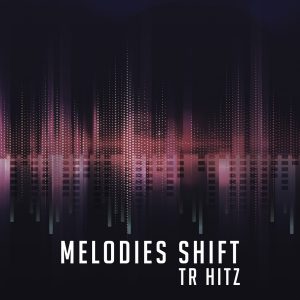TR Hitz - Melodies Shift EP
