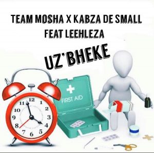 TeamMosha x Kabza De Small feat. Leehleza - U'zbheke, new amapiano music, amapiano songs, sa music, latest south african amapiano mp3 download