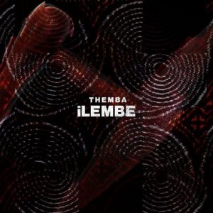 Themba - Ilembe (Original Mix), new afro house music, afrotech, house music download, latest afro house music, sa music, afrohouse 2019 download mp3