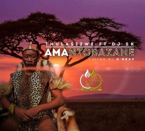 Thulasizwe feat. DJ SK - Amantombazane (Main Mix) 