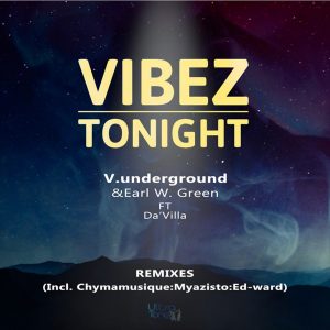 V.underground, Earl W. Green, Da'villa - Vibez Tonight (Chymamusique B2S Remix), new deep house music, deep house sounds, deep house 2019, house music download, latest sa music, south africa deep house songs