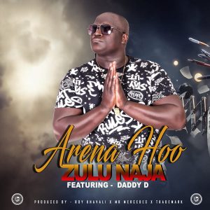 Zulu Naja Ft. Daddy D - Arena Hoo