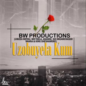uBiza Wethu & Mr Thela - Uzobuyela Kum (Ft. Anande x Six Dream Chaser x Nhana x Sheshamore), new gqom music, gqom 2019, gqom songs, gqom mp3 download, latest sa music, latest gqom music download, cape town gqom