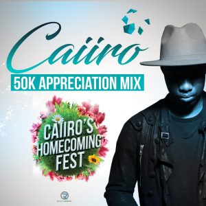 Caiiro - 50k Appreciation Mix, afromix, new afro house music, afrohouse mix, house music download, latest caiiro afro house, south african house music, sa music