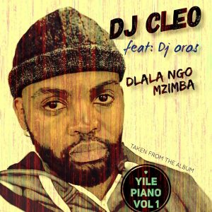 DJ Cleo - Dlala Ngo Mzimba (feat. Dj Oros), new amapiano music, amapiano 2019, sa amapiano, amapiano music download