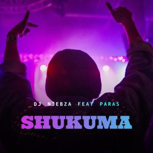 DJ Njebza - Shukuma (feat. Paras)
