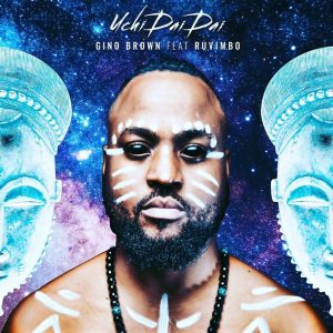 Gino Brown - Uchi DaiDai (feat. Ruvimbo)