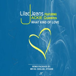 Lilac Jeans, Jackie Queens - What Kind Of Love Remix (Mr KG Soul Remix), house music download, soulful house 2019, south african house music, deep house 2019, new deep house music, latest soulful house, new sa music