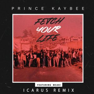 Prince Kaybee, Msaki - Fetch Your Life (Icarus Remix / Edit), latest house music, deep house tracks, house music download, club music, afro house music, new house music south africa, afro deep house, tribal house music, best house music, african house music