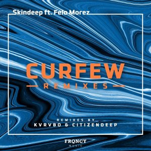 SkinDeep, Felo Morez - Curfew (Citizen Deep Remix), deep tech house, afrotech, house music download, new afro house music, deeptech sounds, afro house 2019 mp3