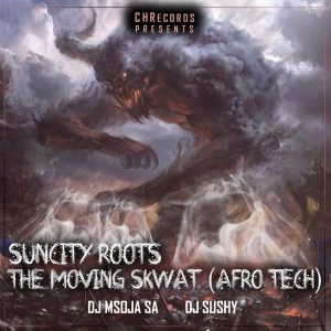 Suncity Roots - The Moving Skwat (feat. DJ Sushy, DJ Msoja SA)