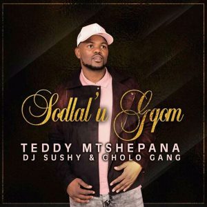 Teddy Mtshepana, Dj Sushy & Cholo GanG - Sodlal' u Gqom