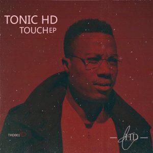 TonicHD - Touch...EP, NEW soulful house music, latest sa music, south african house music download