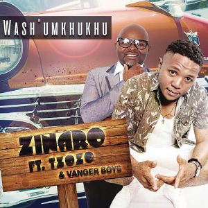 Zinaro - Wash'Umkhukhu (feat. Tzozo & Vanger Boys), latest gqom music, gqom 2019 download mp3, new gqom music, sa gqom songs, south african gqom music