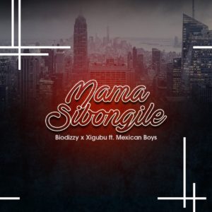 Biodizy & Xigubu - Mama Sibongile (feat. Mexican Boys)