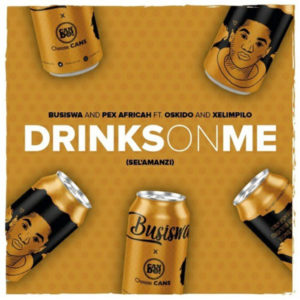 Busiswa & Pex Africah Ft. Oskido & Xelimpilo - Drinks On Me (Sel'amanzi), latest amapiano music, mzansi music, amapiano 2019 download mp3, south african amapiano