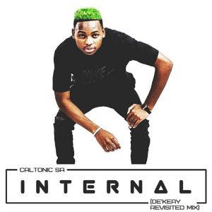 Caltonic SA - Internal (De'KeaY Revisited Mix), new amapiano music, amapiano 2019, amapiano songs, sa amapiano music