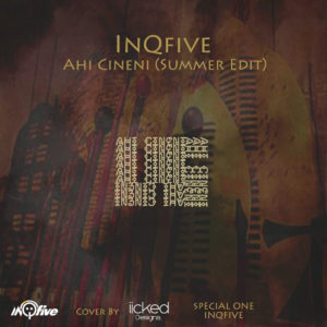 InQfive - Ahi Cineni (Summer Edit), new afro house music, afrohouse 2019 download, house music download, latest sa music, south african afro house songs