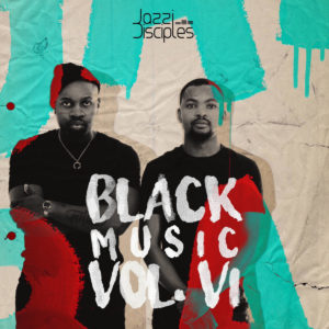 JazziDisciples - BlackMusic Vol.6, south african amapiano music, latest amapiano music, sa amapiano, amapiano 2019 download mp3, new amapiano songs