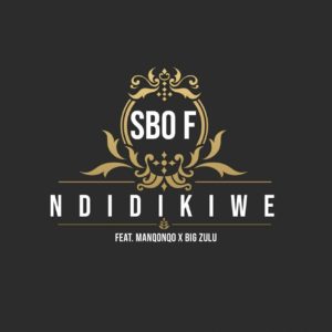 Sbo F - Ndidikiwe (feat. Manqonqo & Big Zulu)