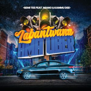 Semi Tee - Labantwana Ama Uber (feat. Miano & Kammu Dee)