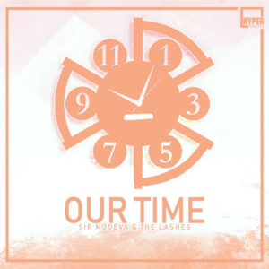 Sir Modeva & The Lashes - Our Time (Main Ultimate Weapon)