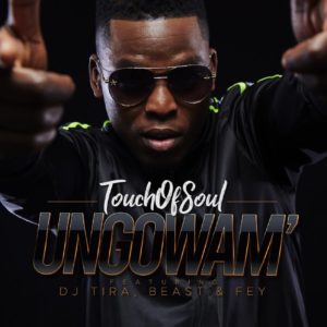 Touch of Soul - Ungowam' (feat. Dj Tira, Fey & Beast), new gqom music, gqom 2019 download, south african gqom, latest sa music, latest gqom songs, gqom mp3 download