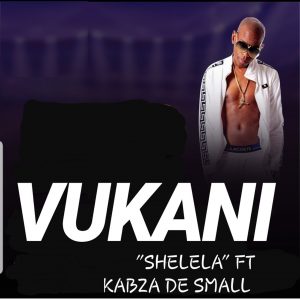 Vukani - Shelela (feat. Kabza de Small)