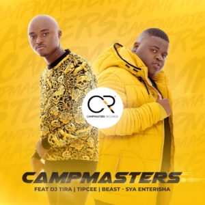 CampMasters - Sya Enterisha (feat. DJ Tira, Tipcee & Beast), gqom music, gqom 2019 download, latest gqom music, sa music, south african gqom songs, gqom mp3 download