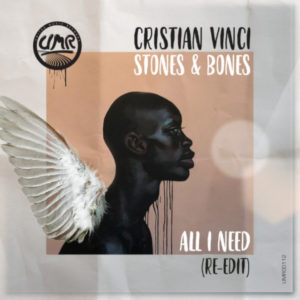 Cristian Vinci & Stones & Bones - All I Need (Re-Edit)