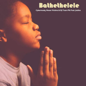 Cyburmusiq, House Victimz & DJ Tears Plk feat. Jozlina - Bathethelele (Radio Edit)