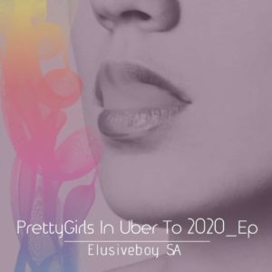 Elusiveboy SA - Pretty Girls In Uber To 2020 EP