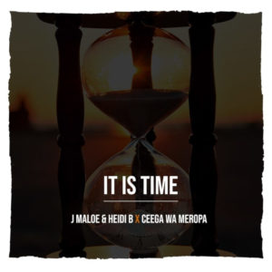 J Maloe & Heidi B x Ceega Wa Meropa - It Is Time, latest sa music, south african house music download, afro house music, afro house 2019, new afro house songs, za music download