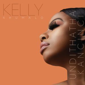 Kelly Khumalo - Undithatha Kancinci