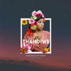 Khanyi - Thandiwe, mzansi house music downloads, south african deep house, latest south african house, new sa house music