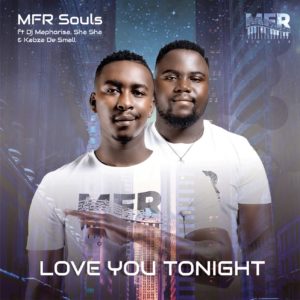 MFR Souls - Love You Tonight (feat. DJ Maphorisa, Sha Sha & Kabza De Small)