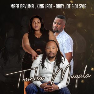 Mafa Bavuma, King Jade, Baby Joe & Dj Svig - Themba Muqala