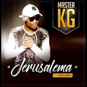 Master KG - Jerusalem (feat. Nomcebo Zikode), new south african music, sa music, latest afro house