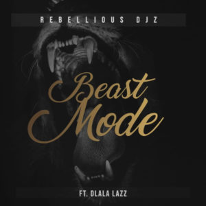 Rebellious DJz & Dlala Lazz - Beast Mode, new gqom music, gqom 2019 download mp3, gqom songs, sa gqom music, south african gqom