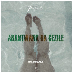 ThackzinDj - Abantwana Bagezile (feat. Wadijaja)